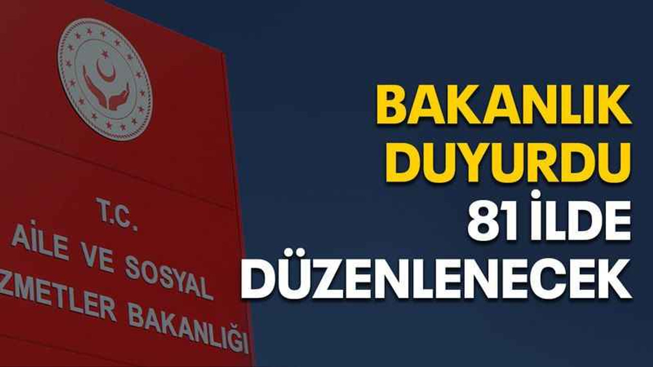 Bakanlık duyurdu 81 ilde düzenlenecek